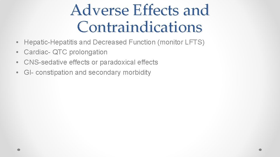 Adverse Effects and Contraindications • • Hepatic-Hepatitis and Decreased Function (monitor LFTS) Cardiac- QTC