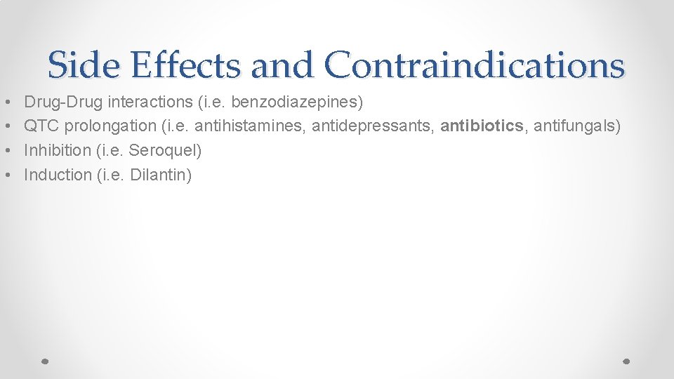 Side Effects and Contraindications • • Drug-Drug interactions (i. e. benzodiazepines) QTC prolongation (i.