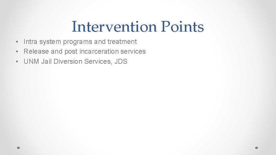 Intervention Points • Intra system programs and treatment • Release and post incarceration services
