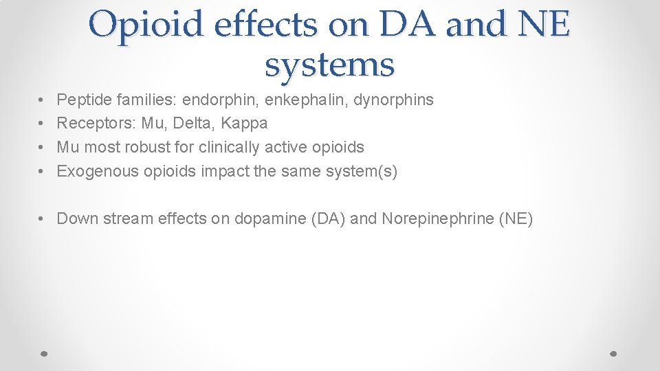 Opioid effects on DA and NE systems • • Peptide families: endorphin, enkephalin, dynorphins