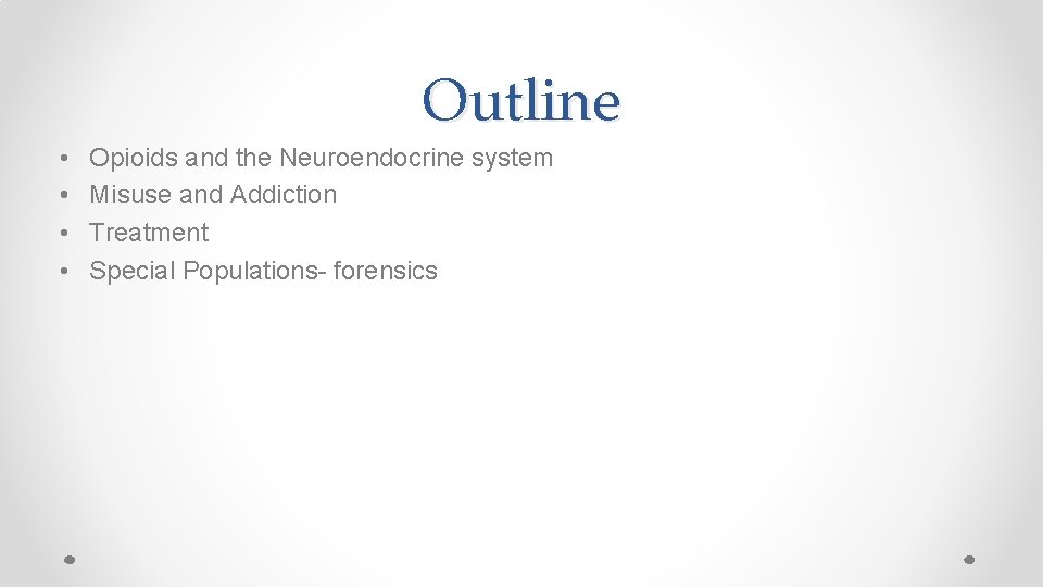 Outline • • Opioids and the Neuroendocrine system Misuse and Addiction Treatment Special Populations-