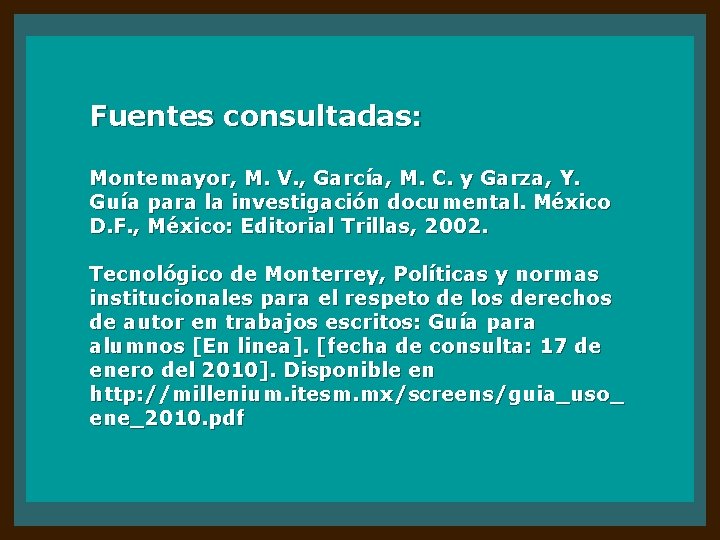 Fuentes consultadas: Montemayor, M. V. , García, M. C. y Garza, Y. Guía para