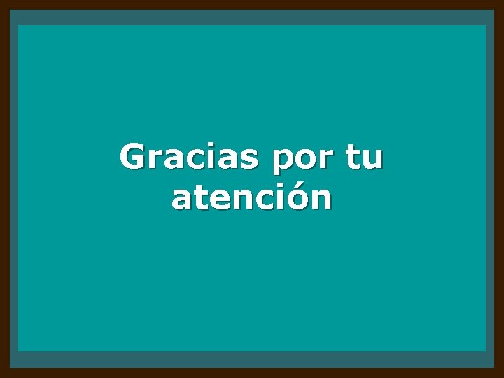 Gracias por tu atención 