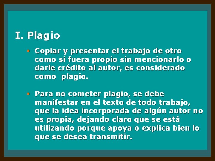 I. Plagio § Copiar y presentar el trabajo de otro como si fuera propio