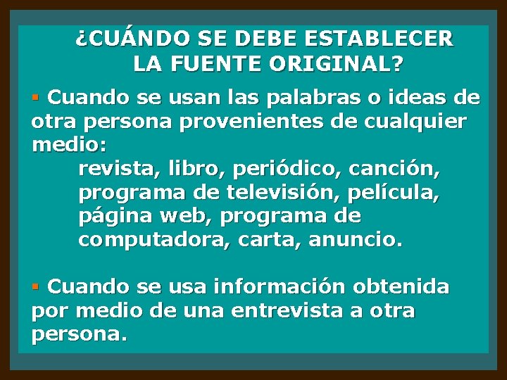 ¿CUÁNDO SE DEBE ESTABLECER LA FUENTE ORIGINAL? § Cuando se usan las palabras o