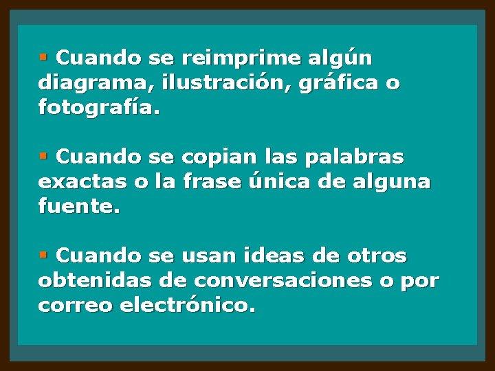 § Cuando se reimprime algún diagrama, ilustración, gráfica o fotografía. § Cuando se copian