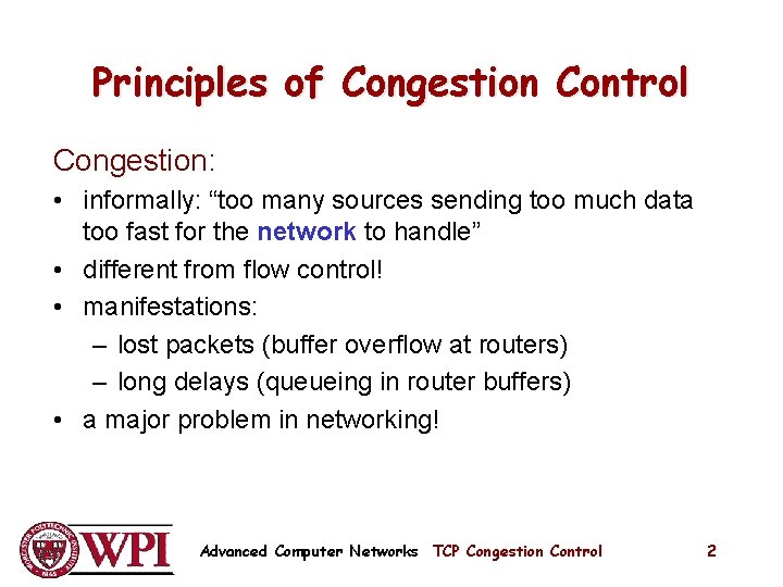 Principles of Congestion Control Congestion: • informally: “too many sources sending too much data Principles of Congestion Control Congestion: • informally: “too many sources sending too much data
