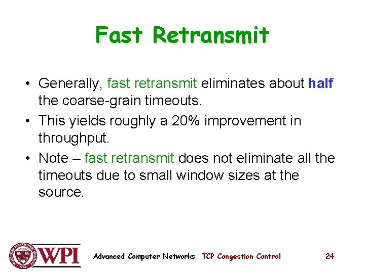 Fast Retransmit • Generally, fast retransmit eliminates about half the coarse-grain timeouts. • This Fast Retransmit • Generally, fast retransmit eliminates about half the coarse-grain timeouts. • This