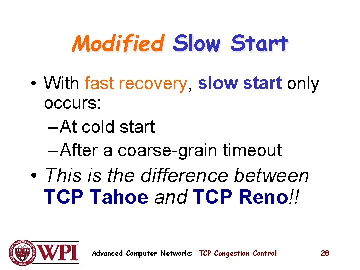 Modified Slow Start • With fast recovery, slow start only occurs: – At cold Modified Slow Start • With fast recovery, slow start only occurs: – At cold