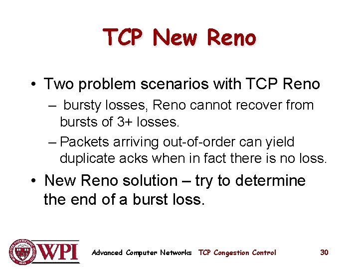TCP New Reno • Two problem scenarios with TCP Reno – bursty losses, Reno TCP New Reno • Two problem scenarios with TCP Reno – bursty losses, Reno