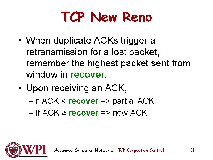 TCP New Reno • When duplicate ACKs trigger a retransmission for a lost packet, TCP New Reno • When duplicate ACKs trigger a retransmission for a lost packet,