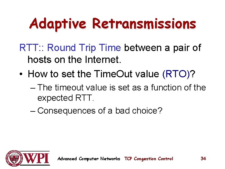 Adaptive Retransmissions RTT: : Round Trip Time between a pair of hosts on the Adaptive Retransmissions RTT: : Round Trip Time between a pair of hosts on the