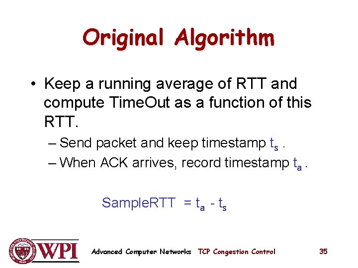 Original Algorithm • Keep a running average of RTT and compute Time. Out as Original Algorithm • Keep a running average of RTT and compute Time. Out as