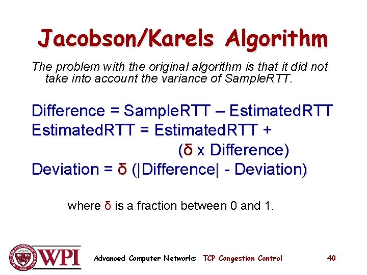 Jacobson/Karels Algorithm The problem with the original algorithm is that it did not take Jacobson/Karels Algorithm The problem with the original algorithm is that it did not take