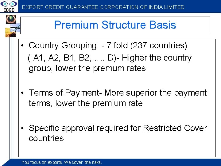 EXPORT CREDIT GUARANTEE CORPORATION OF INDIA LIMITED Premium Structure Basis • Country Grouping -