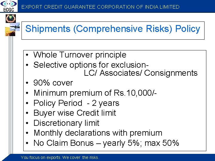 EXPORT CREDIT GUARANTEE CORPORATION OF INDIA LIMITED Shipments (Comprehensive Risks) Policy • Whole Turnover