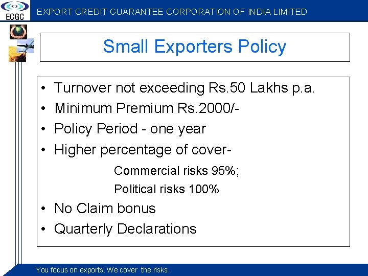 EXPORT CREDIT GUARANTEE CORPORATION OF INDIA LIMITED Small Exporters Policy • • Turnover not