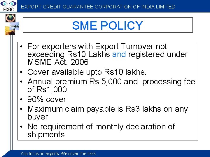 EXPORT CREDIT GUARANTEE CORPORATION OF INDIA LIMITED SME POLICY • For exporters with Export