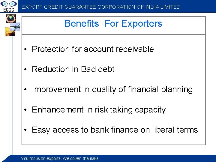 EXPORT CREDIT GUARANTEE CORPORATION OF INDIA LIMITED Benefits For Exporters • Protection for account