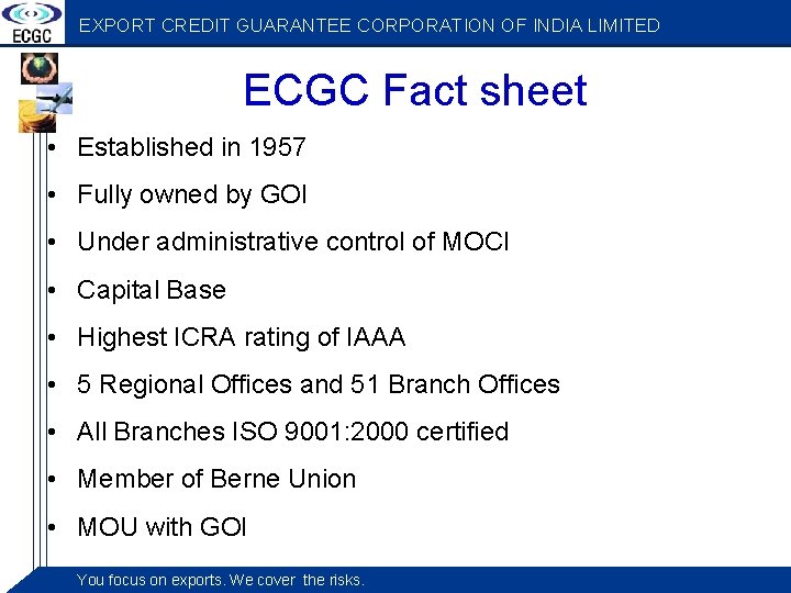 EXPORT CREDIT GUARANTEE CORPORATION OF INDIA LIMITED ECGC Fact sheet • Established in 1957