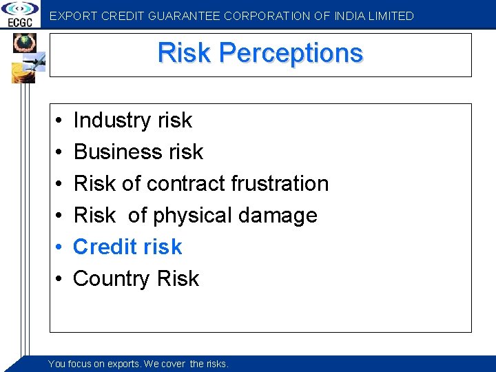 EXPORT CREDIT GUARANTEE CORPORATION OF INDIA LIMITED Risk Perceptions • • • Industry risk