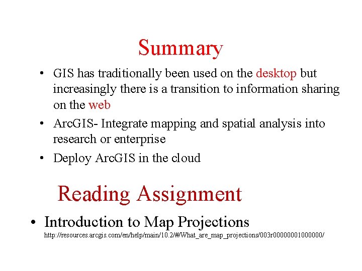 Summary • GIS has traditionally been used on the desktop but increasingly there is