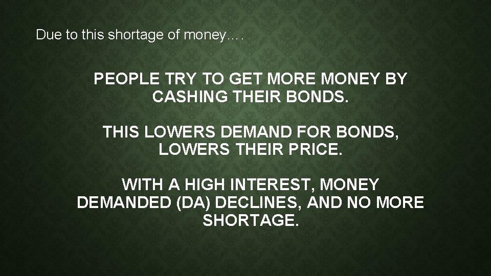 Due to this shortage of money…. PEOPLE TRY TO GET MORE MONEY BY CASHING