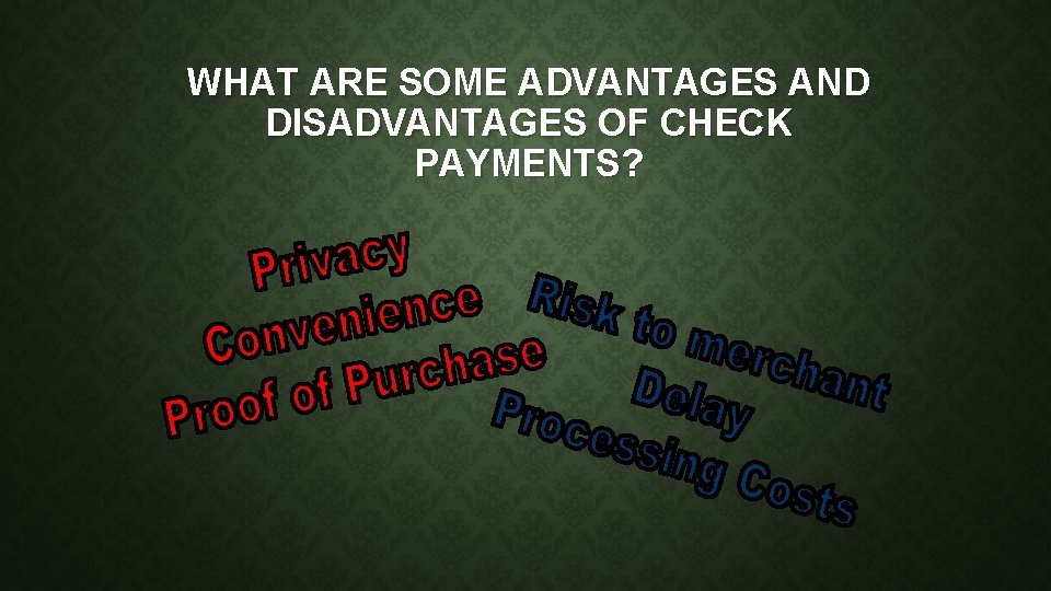 WHAT ARE SOME ADVANTAGES AND DISADVANTAGES OF CHECK PAYMENTS? 