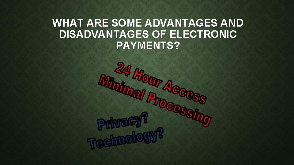 WHAT ARE SOME ADVANTAGES AND DISADVANTAGES OF ELECTRONIC PAYMENTS? 