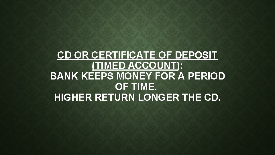 CD OR CERTIFICATE OF DEPOSIT (TIMED ACCOUNT): BANK KEEPS MONEY FOR A PERIOD OF