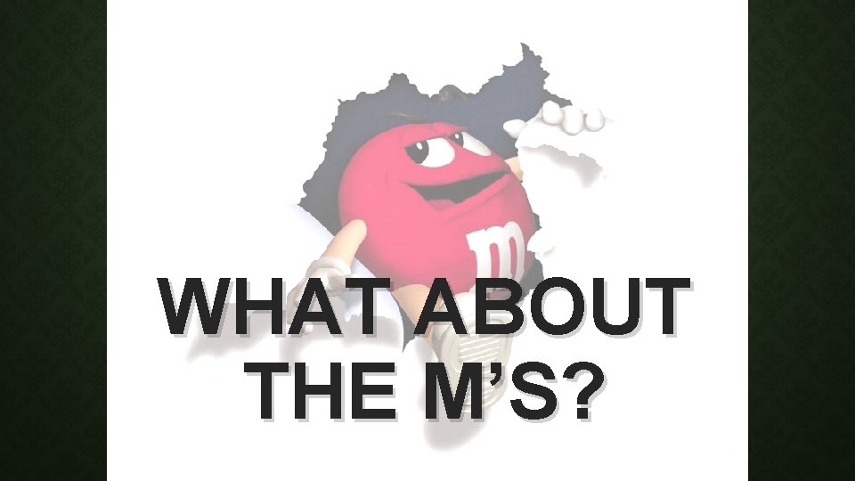 WHAT ABOUT THE M’S? 