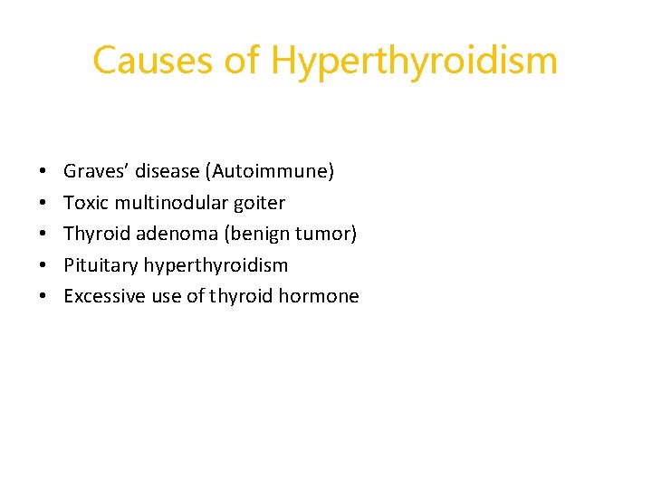 Causes of Hyperthyroidism • • • Graves’ disease (Autoimmune) Toxic multinodular goiter Thyroid adenoma