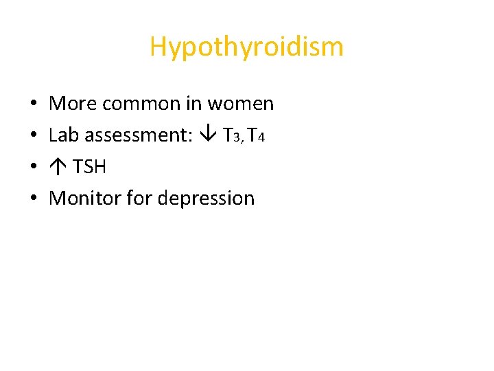 Hypothyroidism • • More common in women Lab assessment: T 3, T 4 TSH