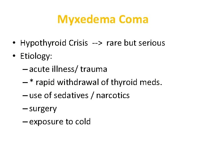 Myxedema Coma • Hypothyroid Crisis --> rare but serious • Etiology: – acute illness/