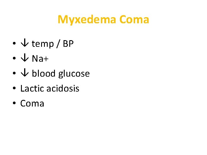 Myxedema Coma • • • temp / BP Na+ blood glucose Lactic acidosis Coma