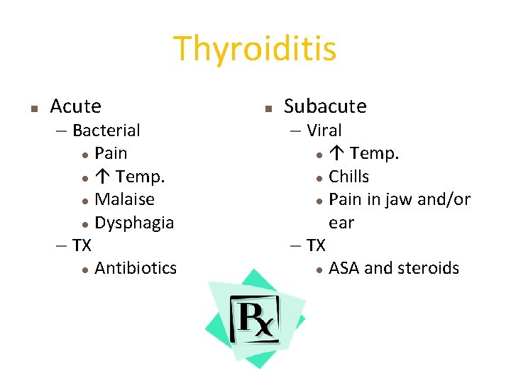 Thyroiditis n Acute – Bacterial l Pain l Temp. l Malaise l Dysphagia –