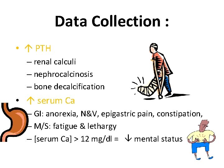 Data Collection : • PTH – renal calculi – nephrocalcinosis – bone decalcification •