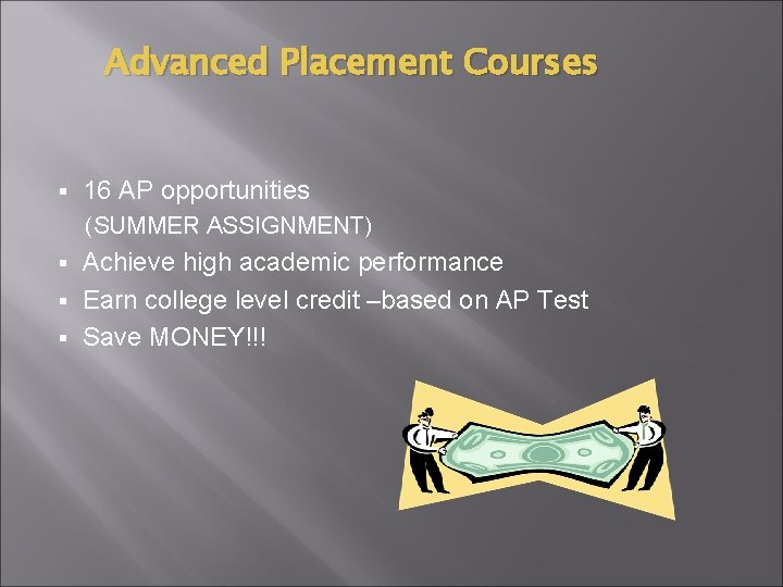 Advanced Placement Courses § 16 AP opportunities (SUMMER ASSIGNMENT) Achieve high academic performance §