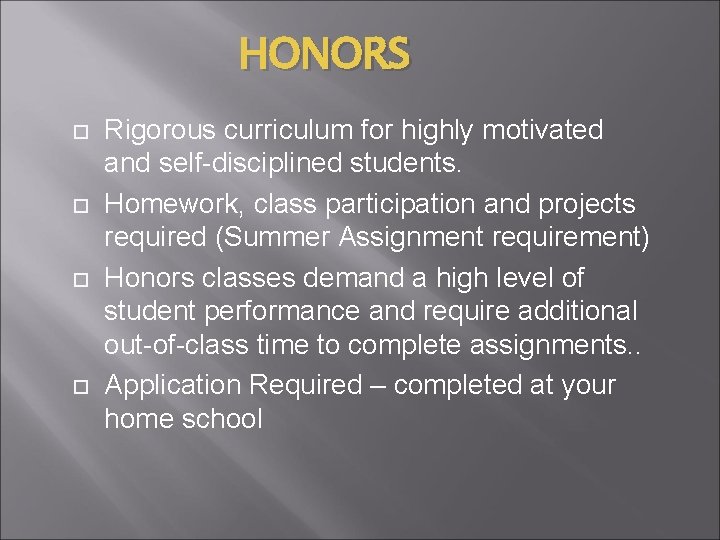 HONORS Rigorous curriculum for highly motivated and self-disciplined students. Homework, class participation and projects