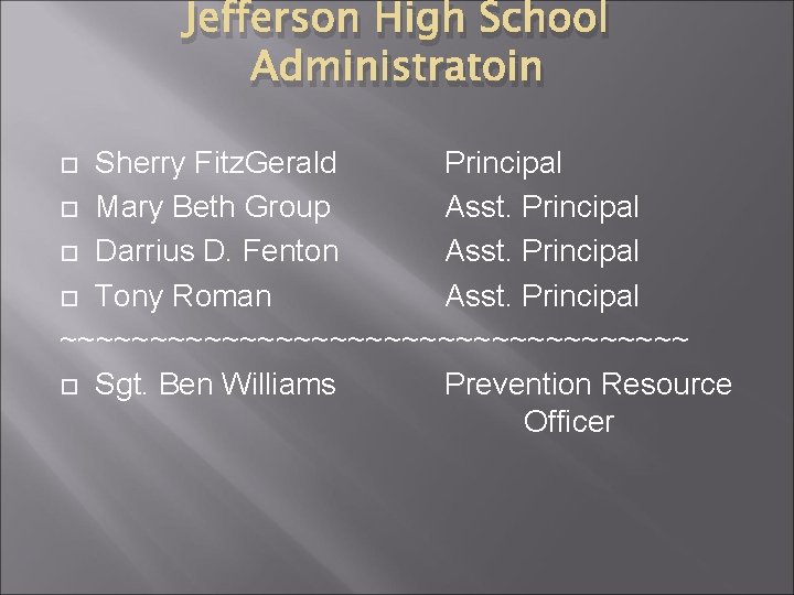 Jefferson High School Administratoin Sherry Fitz. Gerald Principal Mary Beth Group Asst. Principal Darrius