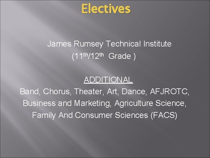 Electives James Rumsey Technical Institute (11 th/12 th Grade ) ADDITIONAL Band, Chorus, Theater,