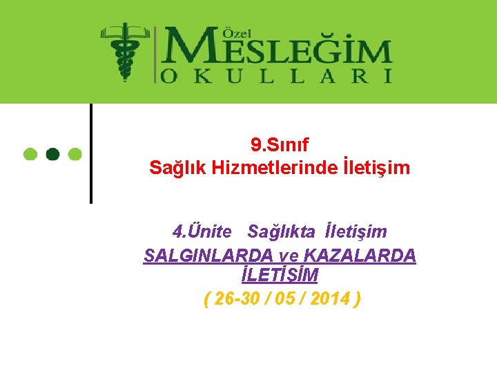 9. Sınıf Sağlık Hizmetlerinde İletişim 4. Ünite Sağlıkta İletişim SALGINLARDA ve KAZALARDA İLETİŞİM (