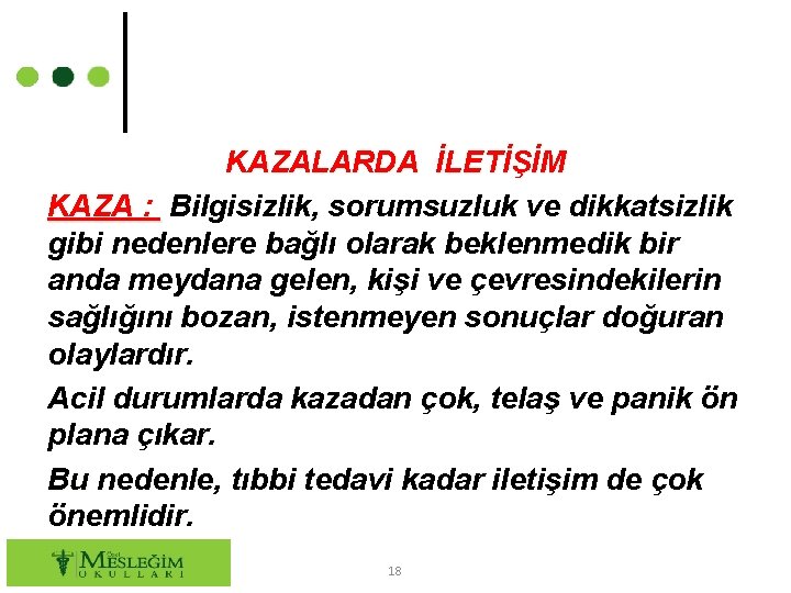 KAZALARDA İLETİŞİM KAZA : Bilgisizlik, sorumsuzluk ve dikkatsizlik gibi nedenlere bağlı olarak beklenmedik bir