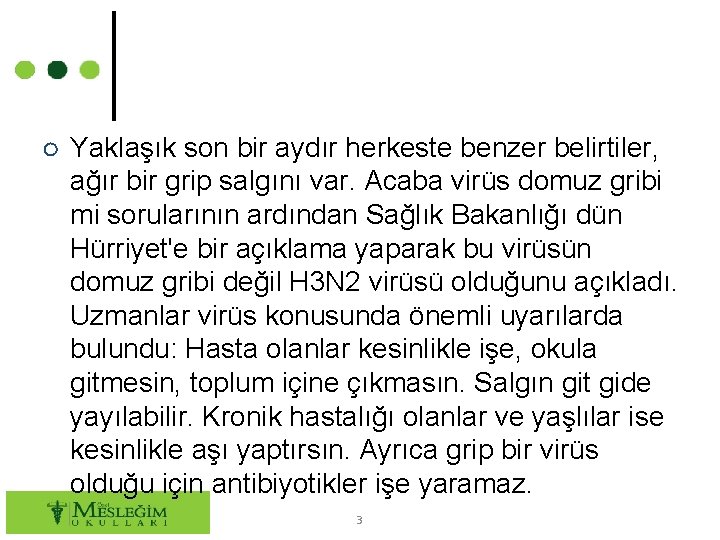 ○ Yaklaşık son bir aydır herkeste benzer belirtiler, ağır bir grip salgını var. Acaba