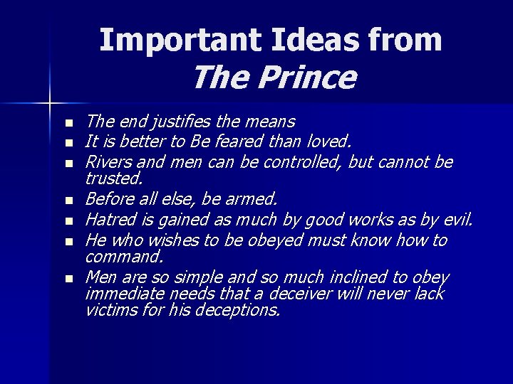 Important Ideas from The Prince n n n n The end justifies the means