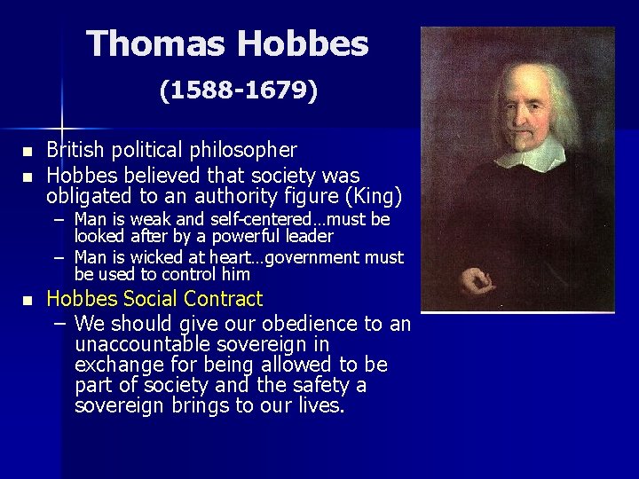 Thomas Hobbes (1588 -1679) n n British political philosopher Hobbes believed that society was