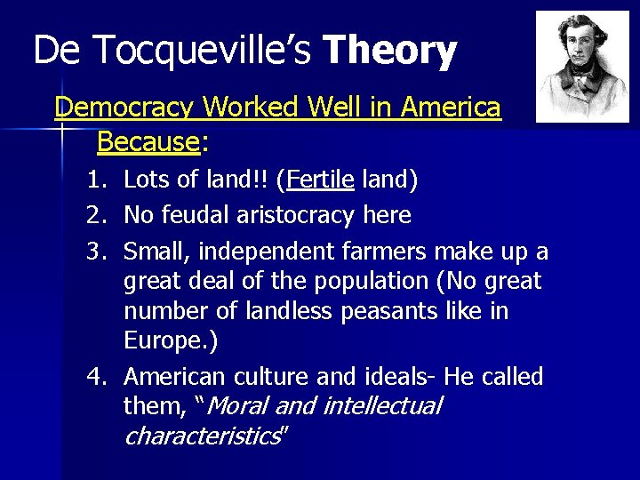 De Tocqueville’s Theory Democracy Worked Well in America Because: 1. 2. 3. Lots of