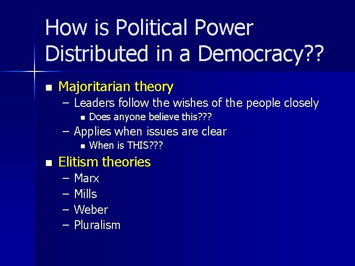 How is Political Power Distributed in a Democracy? ? n Majoritarian theory – Leaders