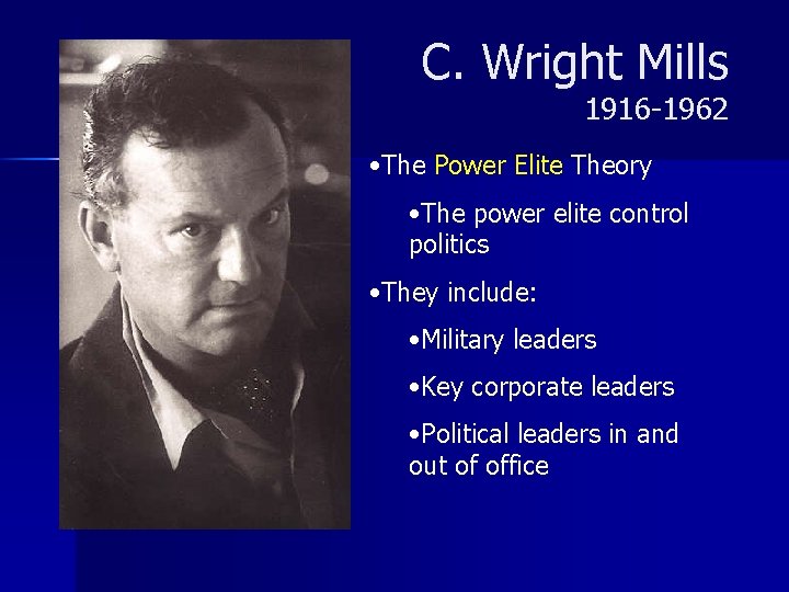 C. Wright Mills 1916 -1962 • The Power Elite Theory • The power elite
