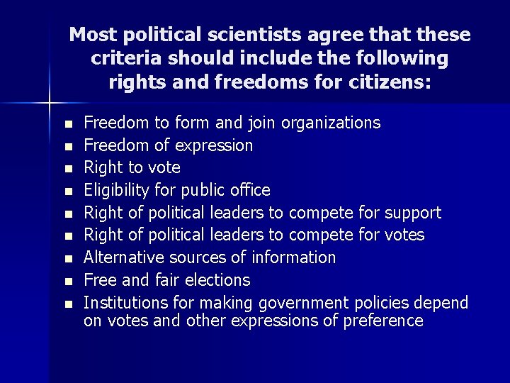 Most political scientists agree that these criteria should include the following rights and freedoms